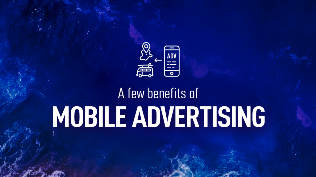 A few benefits of mobile advertising