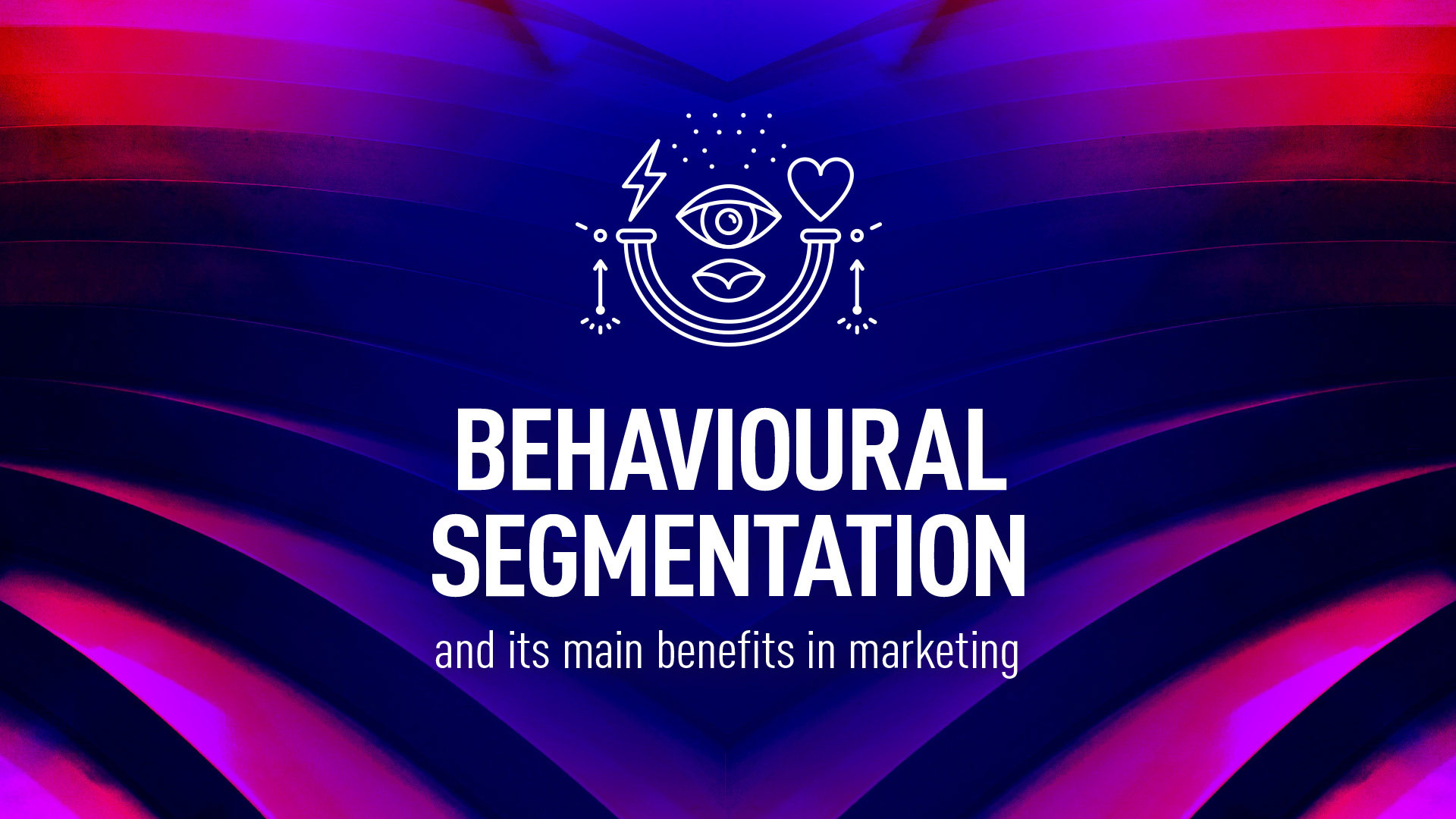 Behavioural segmentation in marketing - main benefits - TASIL