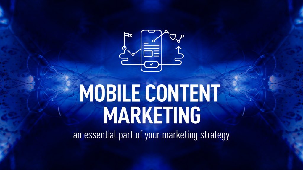 Mobile content marketing – an essential part of your marketing strategy
