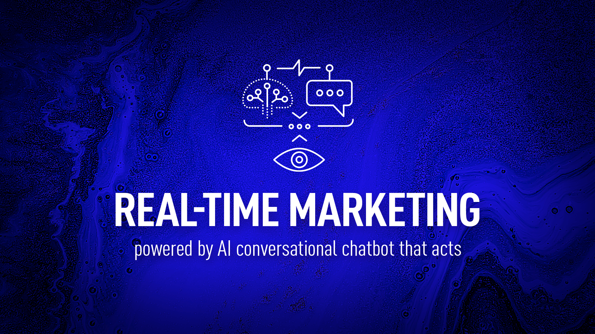 Real-time marketing powered by AI conversational agent that acts