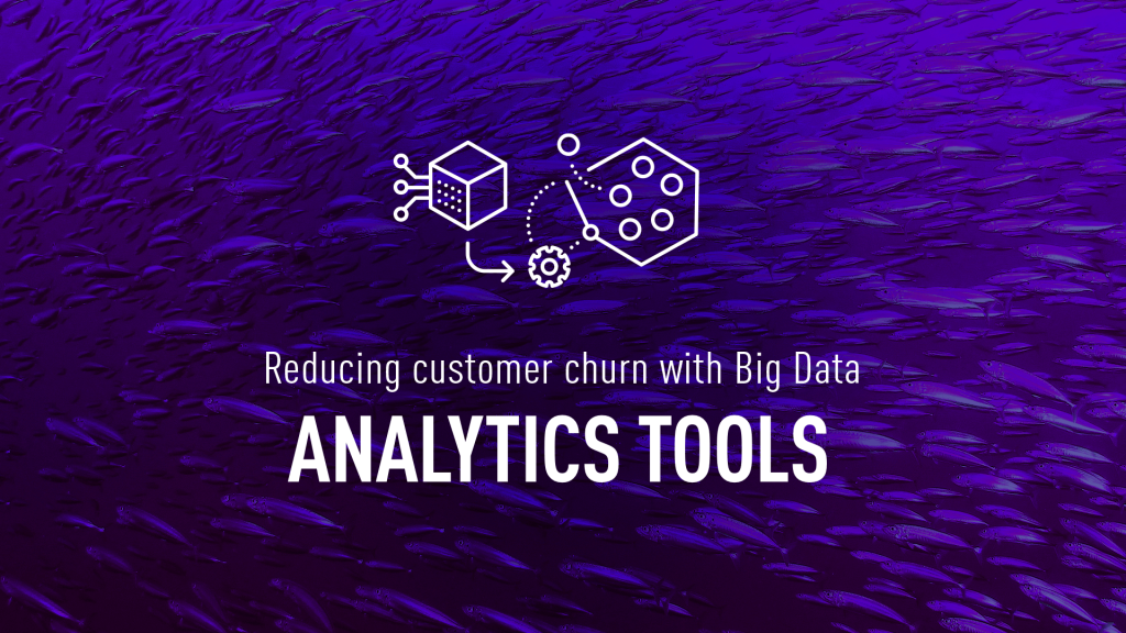 Reducing customer churn with Big Data analytics tools