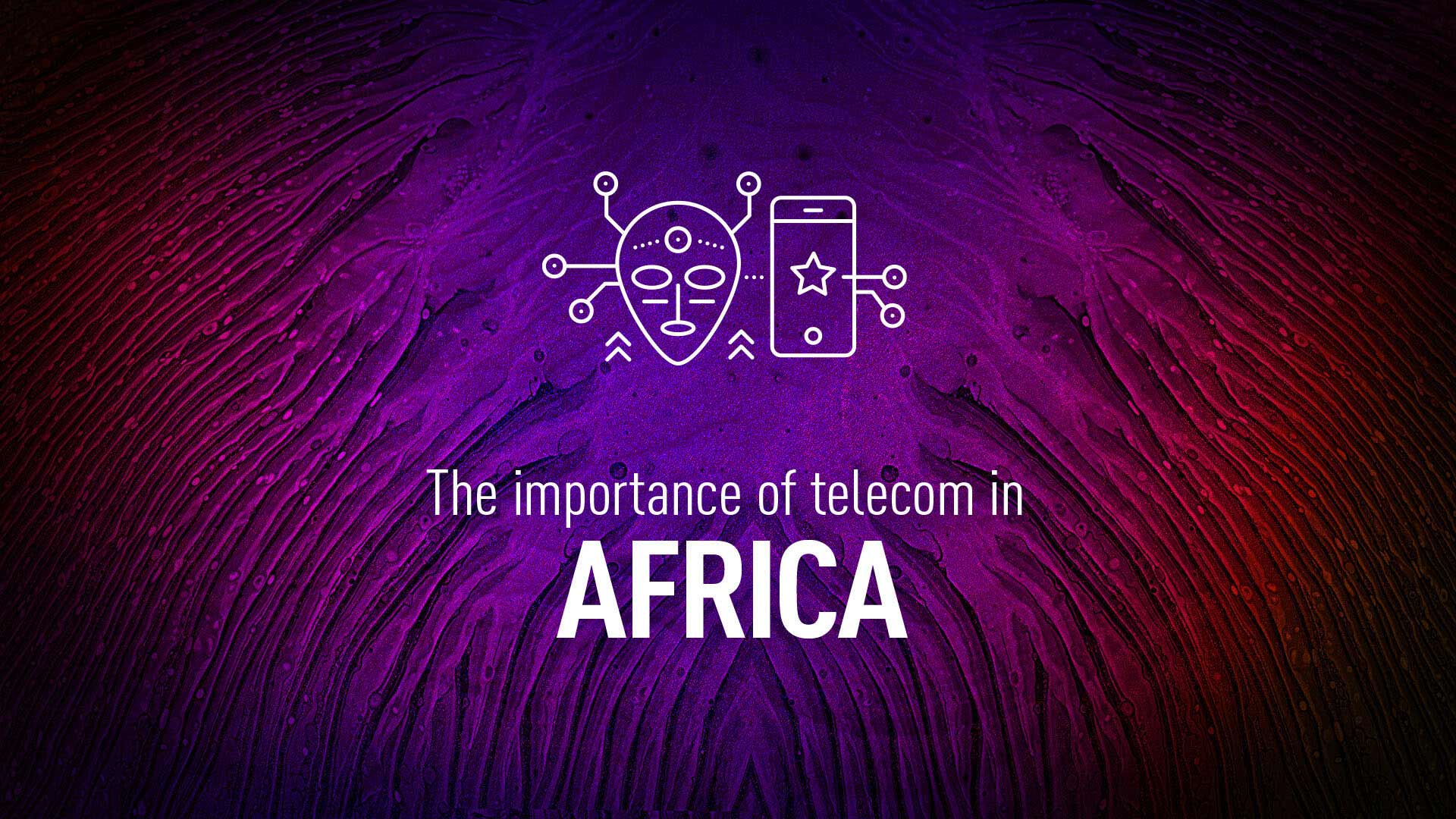 The importance of telecom in Africa